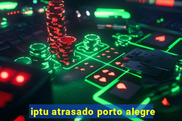 iptu atrasado porto alegre